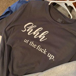 Shhh ut the fuck up T-Shirt